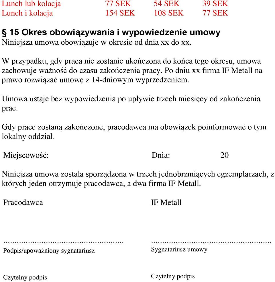 Umowa ustaje bez wypowiedzenia po upływie trzech miesięcy od zakończenia prac. Gdy prace zostaną zakończone, pracodawca ma obowiązek poinformować o tym lokalny oddział.