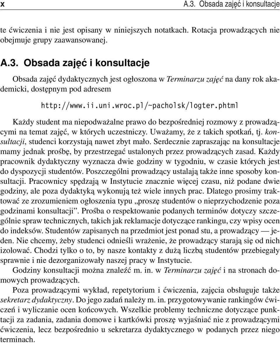 konsultacji, studenci korzystają nawet zbyt mało. Serdecznie zapraszając na konsultacje mamy jednak prośbę, by przestrzegać ustalonych przez prowadzących zasad.