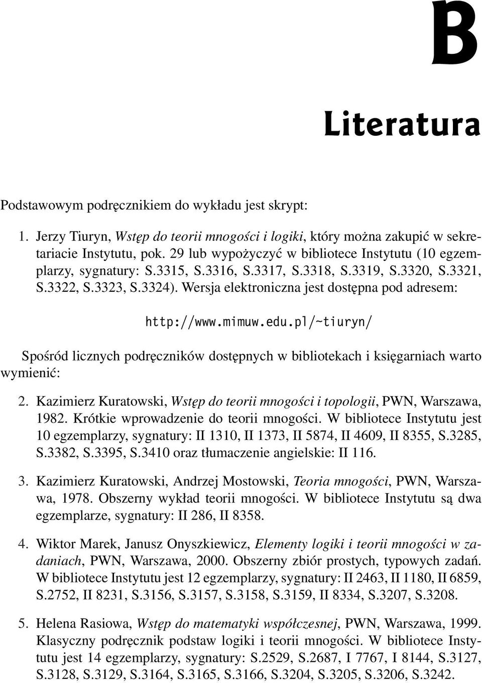 Wersja elektroniczna jest dostępna pod adresem: http://www.mimuw.edu.pl/~tiuryn/ Spośród licznych podręczników dostępnych w bibliotekach i księgarniach warto wymienić: 2.