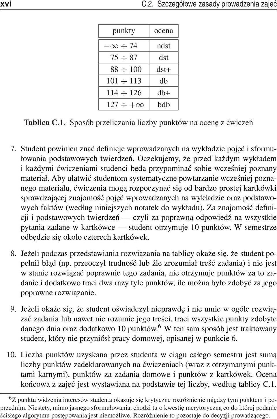 Oczekujemy, że przed każdym wykładem i każdymi ćwiczeniami studenci będą przypominać sobie wcześniej poznany materiał.