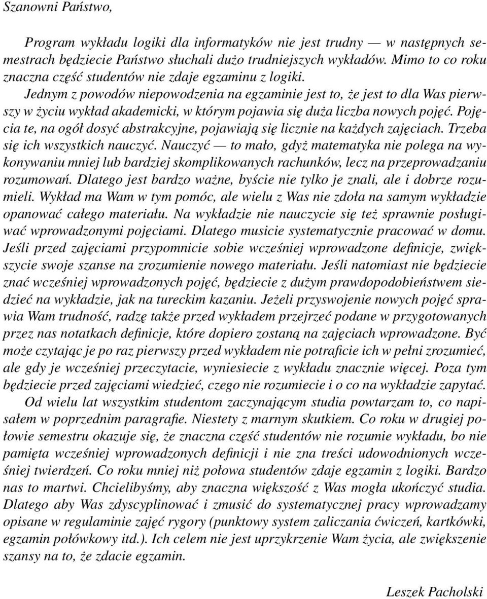 Jednym z powodów niepowodzenia na egzaminie jest to, że jest to dla Was pierwszy w życiu wykład akademicki, w którym pojawia się duża liczba nowych pojęć.