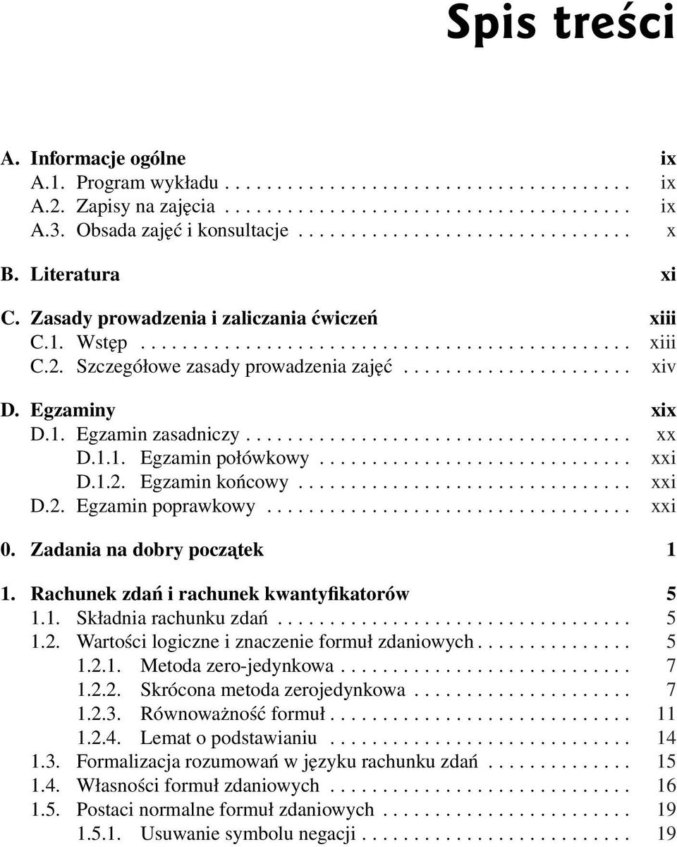 Szczegółowe zasady prowadzenia zajęć...................... xiv D. Egzaminy xix D.1. Egzamin zasadniczy..................................... xx D.1.1. Egzamin połówkowy.............................. xxi D.