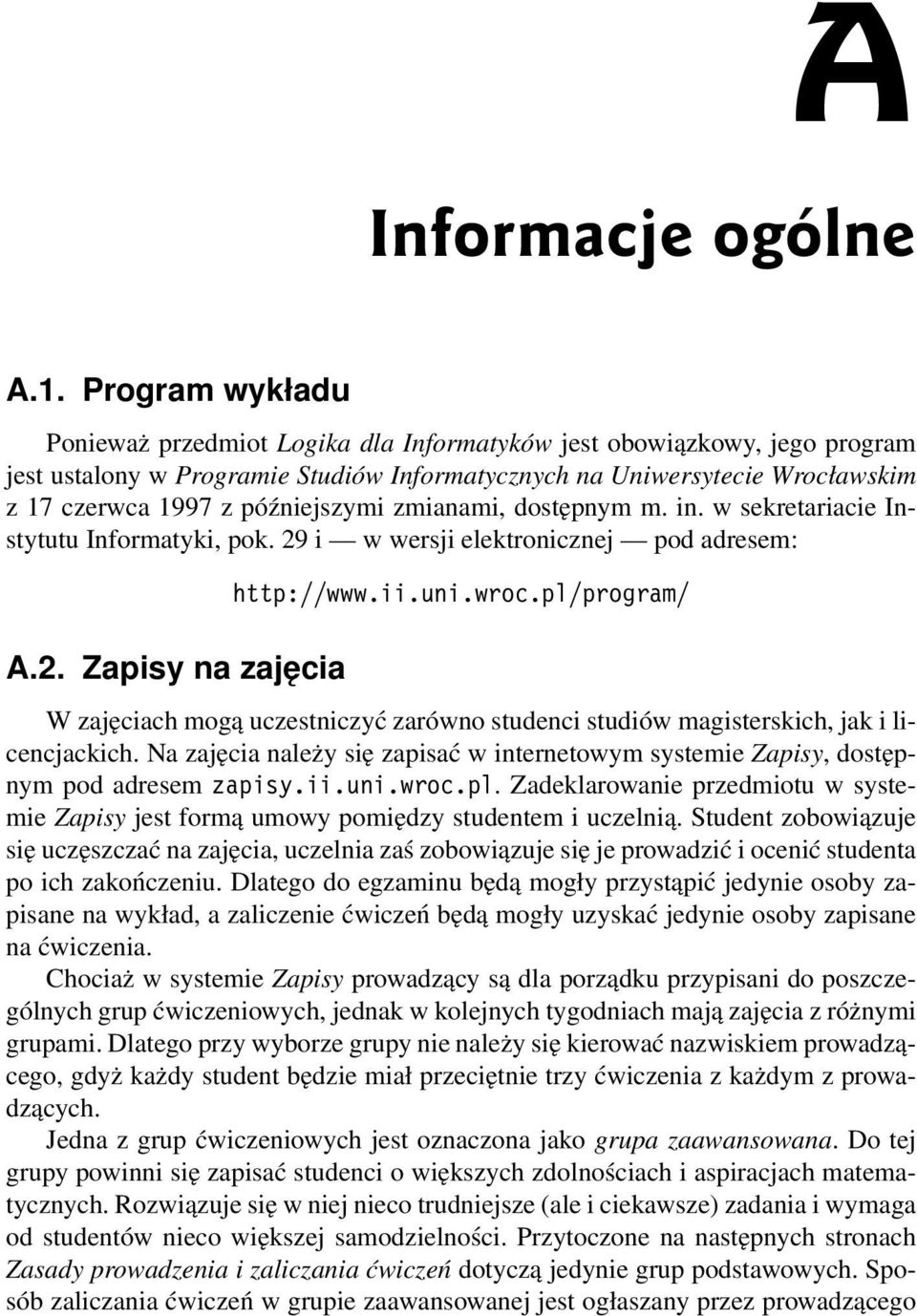 późniejszymi zmianami, dostępnym m. in. w sekretariacie Instytutu Informatyki, pok. 29 i w wersji elektronicznej pod adresem: A.2. Zapisy na zajęcia http://www.ii.uni.wroc.