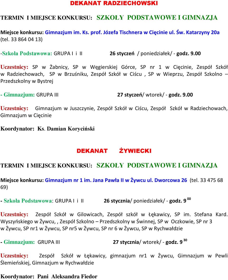 00 Uczestnicy: SP w Żabnicy, SP w Węgierskiej Górce, SP nr 1 w Cięcinie, Zespół Szkół w Radziechowach, SP w Brzuśniku, Zespół Szkół w Ciścu, SP w Wieprzu, Zespół Szkolno Przedszkolny w Bystrej -