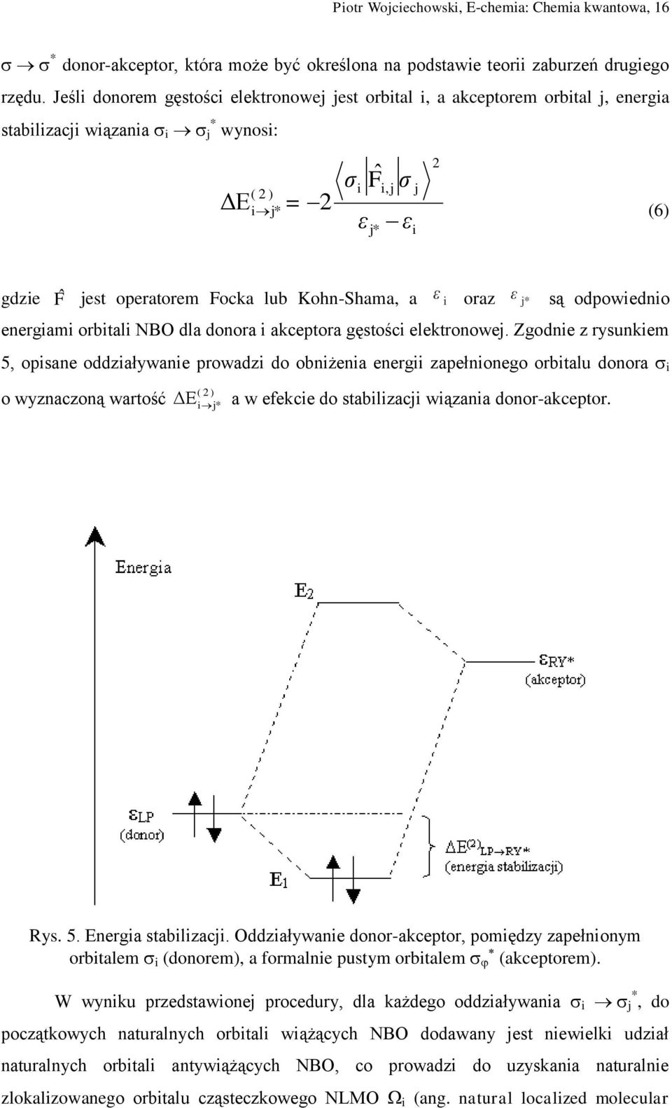 lub Kohn-Shama, a ε i oraz ε j* są odpowiednio energiami orbitali NBO dla donora i akceptora gęstości elektronowej.