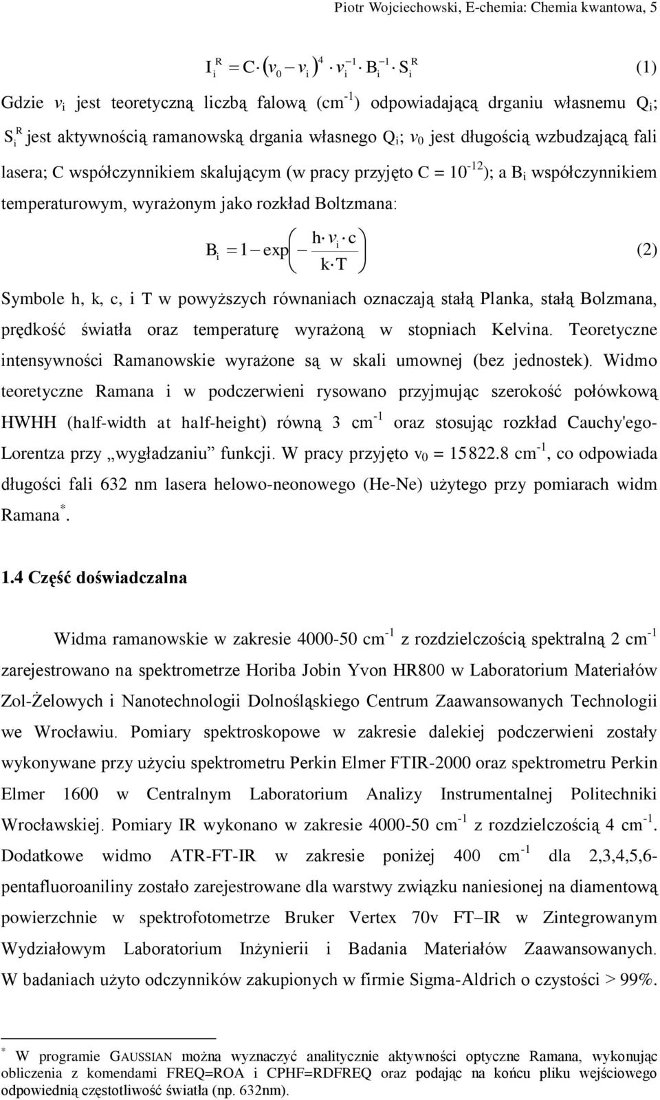 i i i h νi c Bi 1 exp (2) k T Symbole h, k, c, i T w powyższych równaniach oznaczają stałą Planka, stałą Bolzmana, prędkość światła oraz temperaturę wyrażoną w stopniach Kelvina.