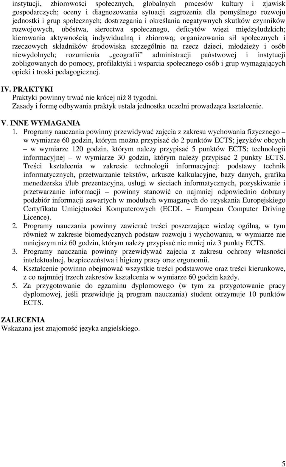 rzeczowych składników rodowiska szczególnie na rzecz dzieci, młodziey i osób niewydolnych; rozumienia geografii administracji pastwowej i instytucji zobligowanych do pomocy, profilaktyki i wsparcia