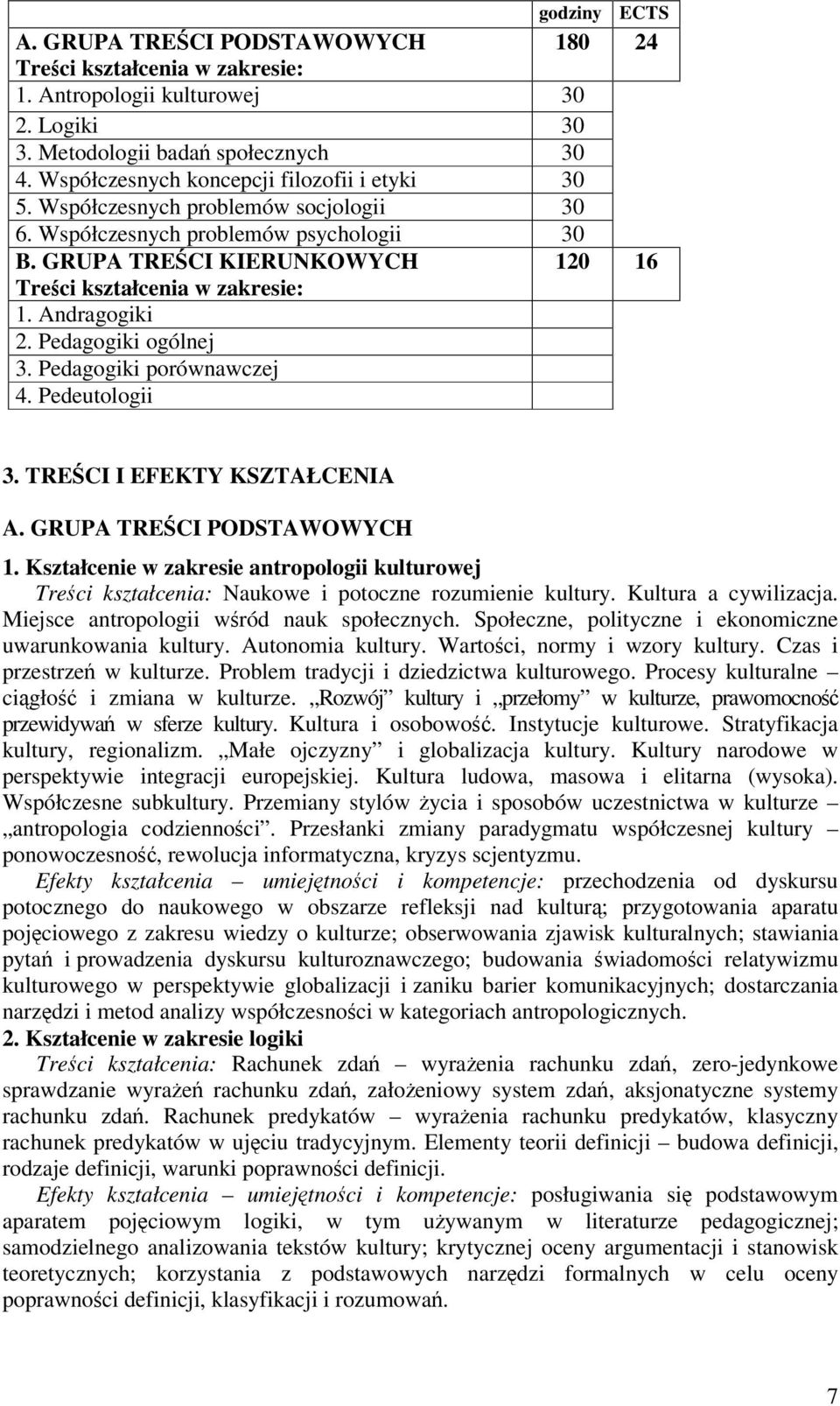 Andragogiki 2. Pedagogiki ogólnej 3. Pedagogiki porównawczej 4. Pedeutologii 3. TRECI I EFEKTY KSZTAŁCENIA A. GRUPA TRECI PODSTAWOWYCH 1.