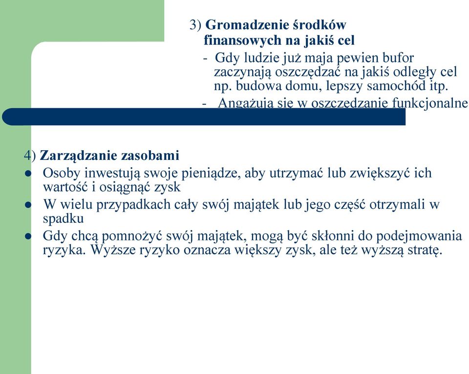 - Angażują się w oszczędzanie funkcjonalne 4) Zarządzanie zasobami Osoby inwestują swoje pieniądze, aby utrzymać lub zwiększyć ich