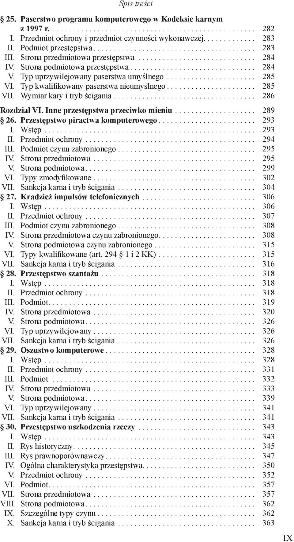 Wymiar kary i tryb ścigania... 286 Rozdział VI. Inne przestępstwa przeciwko mieniu... 289 26. Przestępstwo piractwa komputerowego... 293 I. Wstęp... 293 II. Przedmiot ochrony... 294 III.