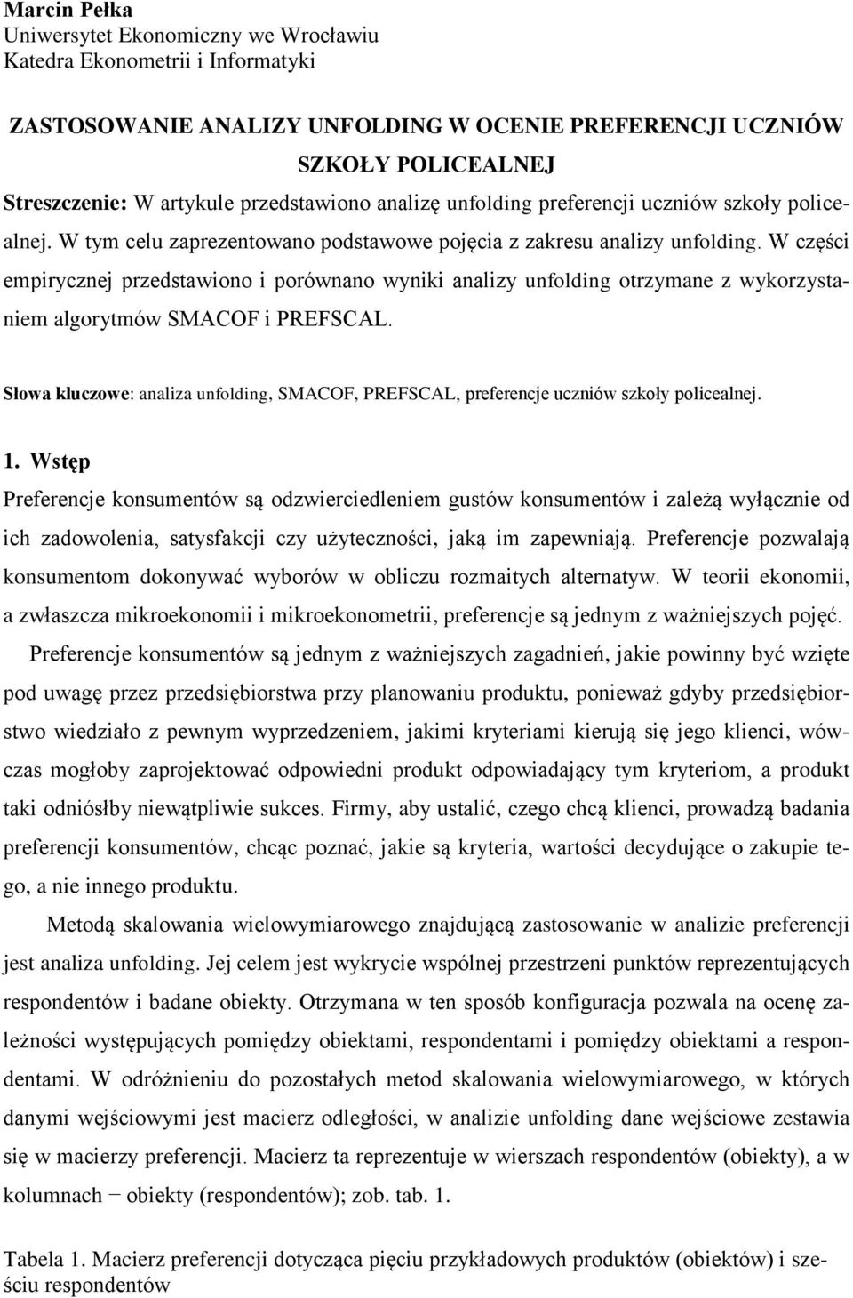 W części empirycznej przedstawiono i porównano wyniki analizy unfolding otrzymane z wykorzystaniem algorytmów SMACOF i PREFSCAL.