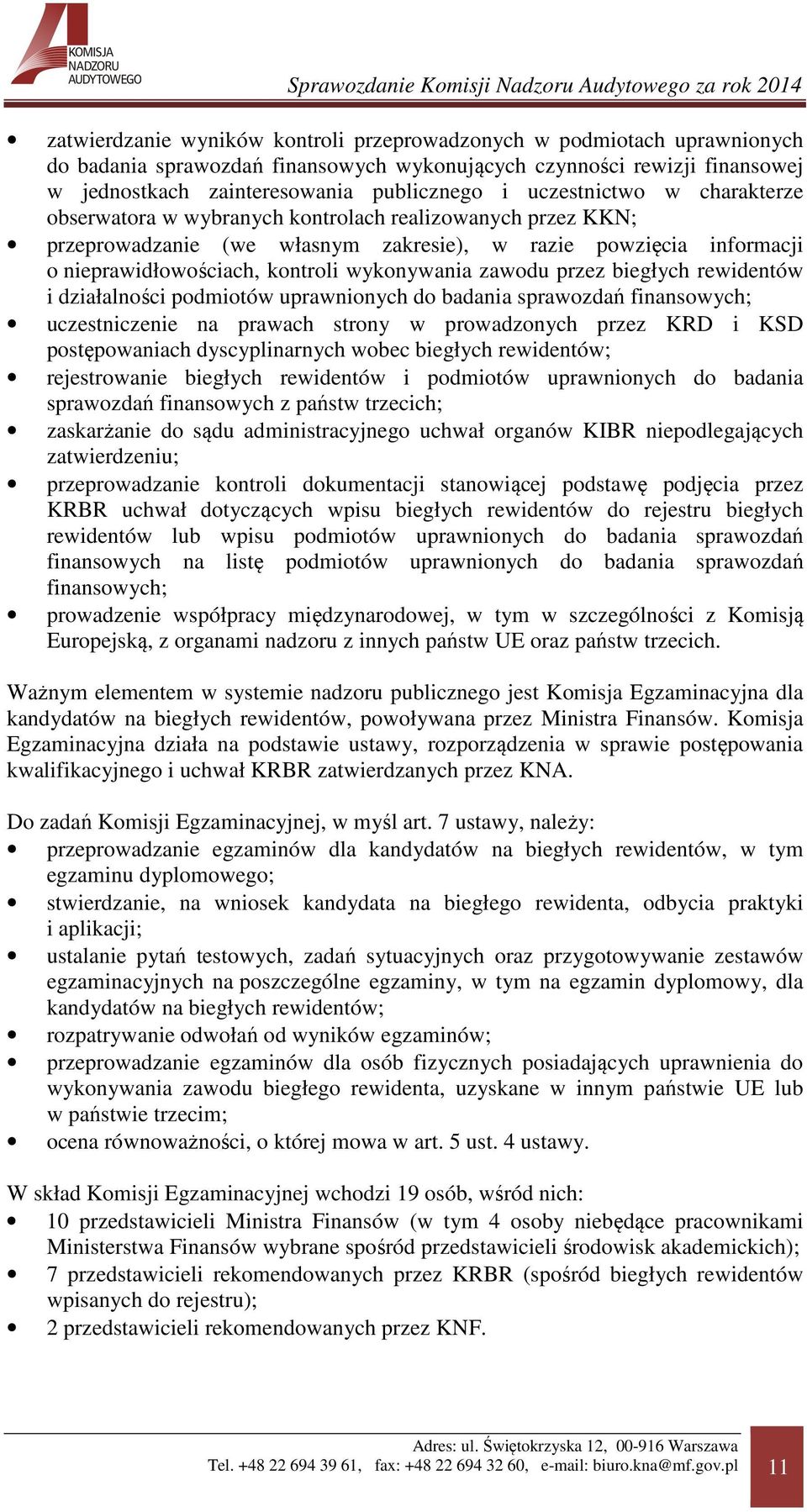 zawodu przez biegłych rewidentów i działalności podmiotów uprawnionych do badania sprawozdań finansowych; uczestniczenie na prawach strony w prowadzonych przez KRD i KSD postępowaniach