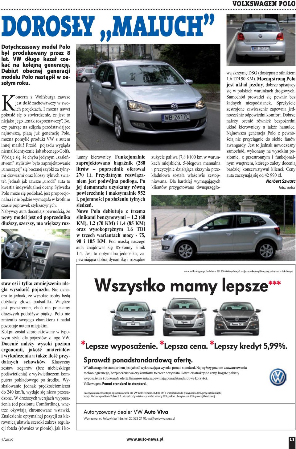 Bo, czy patrząc na zdjęcia przedstawiające najnowszą, piątą już generację Polo, można pomylić produkt VW z autem innej marki? Przód pojazdu wygląda niemal identycznie, jak obecnego Golfa.