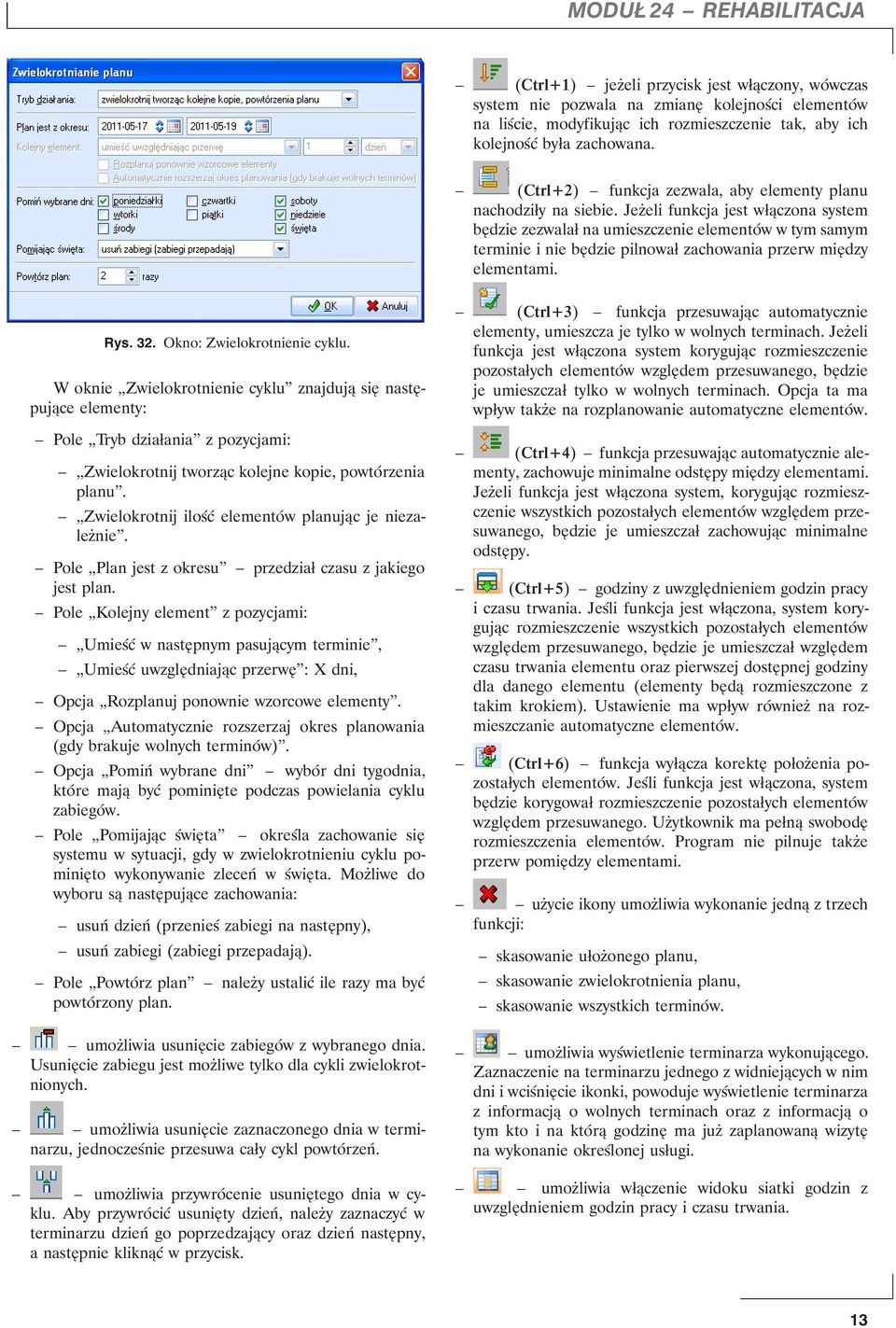 Jeżeli funkcja jest włączona system będzie zezwalał na umieszczenie elementów w tym samym terminie i nie będzie pilnował zachowania przerw między elementami. Rys. 32. Okno: Zwielokrotnienie cyklu.