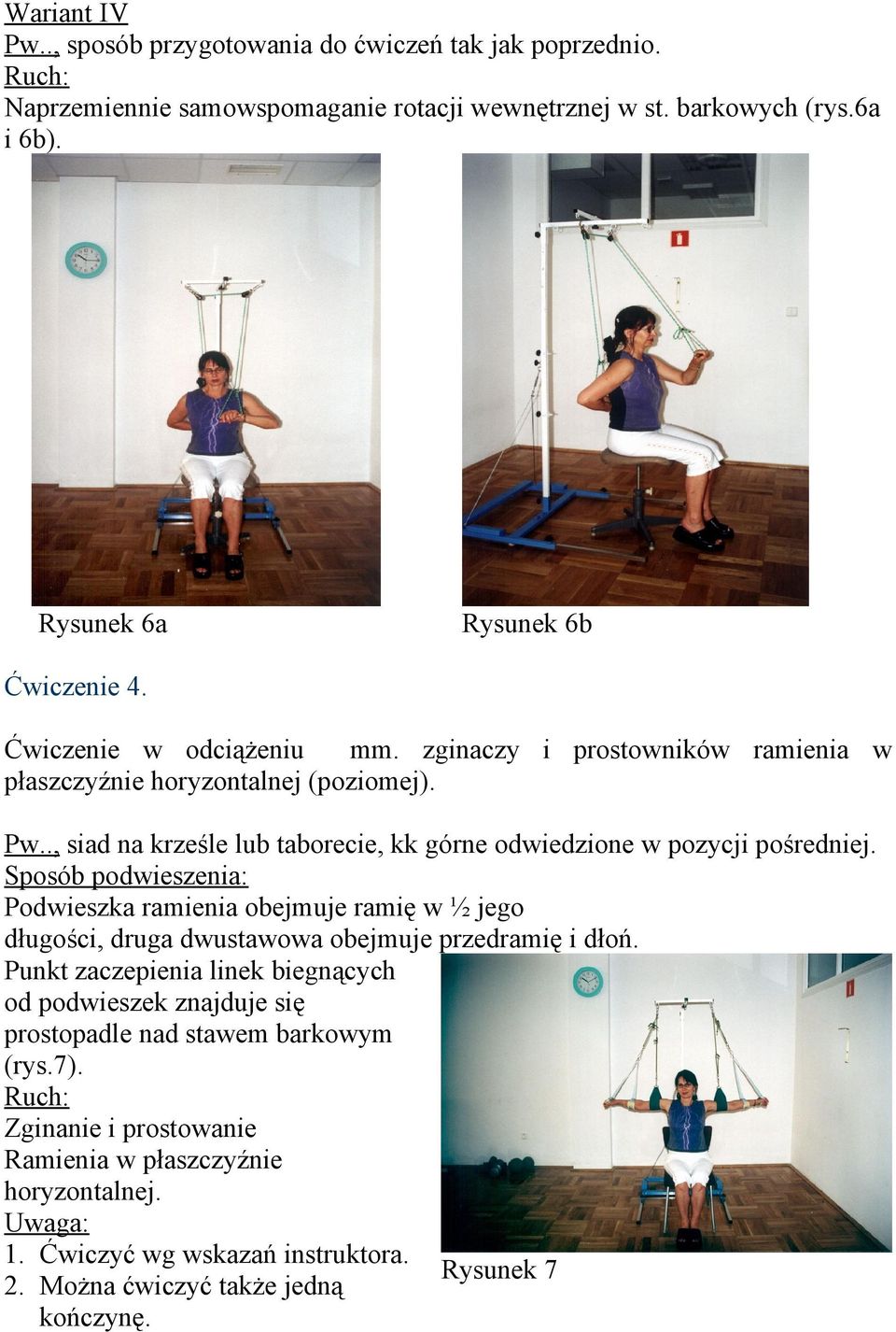 Sposób podwieszenia: Podwieszka ramienia obejmuje ramię w ½ jego długości, druga dwustawowa obejmuje przedramię i dłoń.