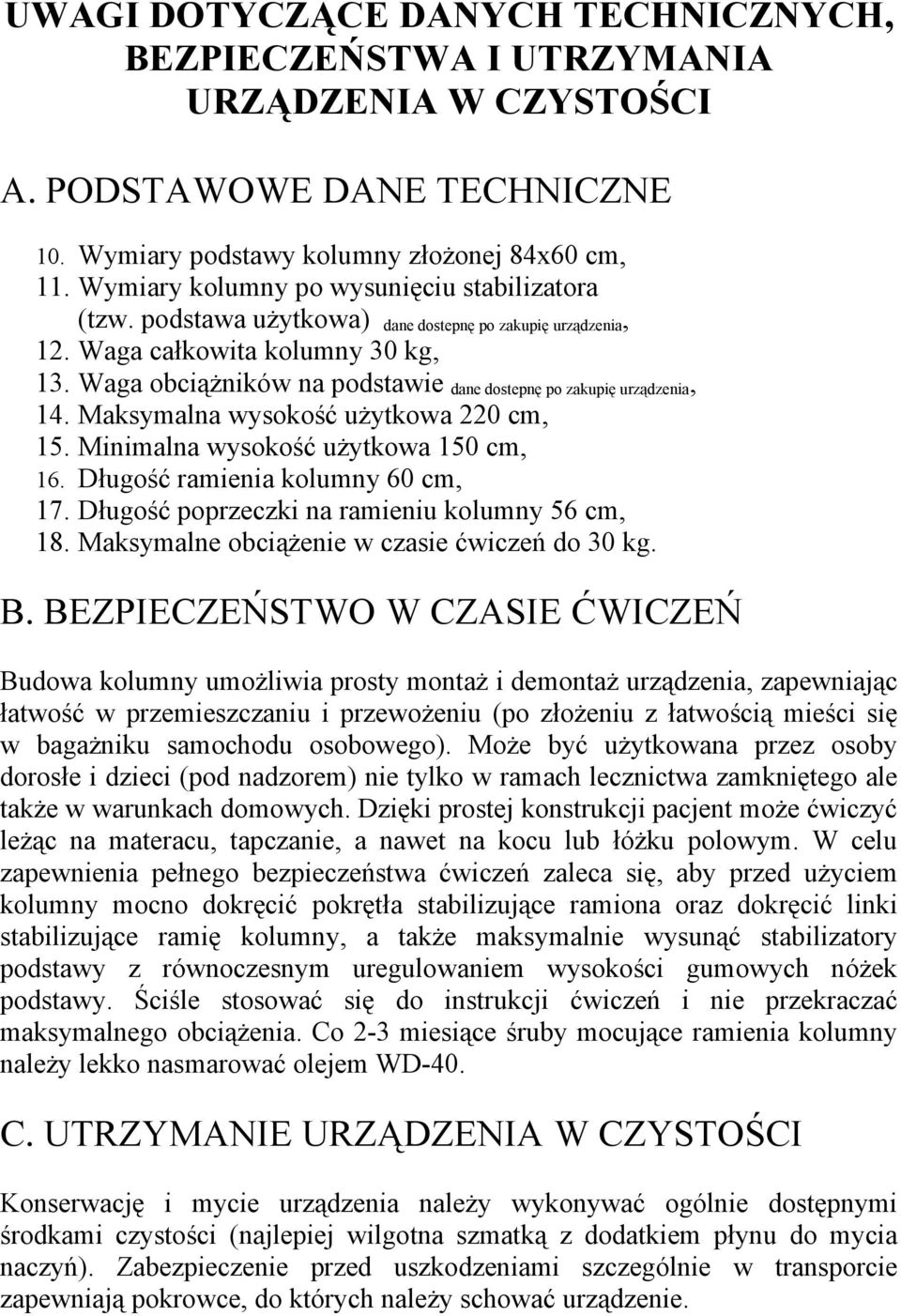 Waga obciążników na podstawie dane dostepnę po zakupię urządzenia, 14. Maksymalna wysokość użytkowa 220 cm, 15. Minimalna wysokość użytkowa 150 cm, 16. Długość ramienia kolumny 60 cm, 17.