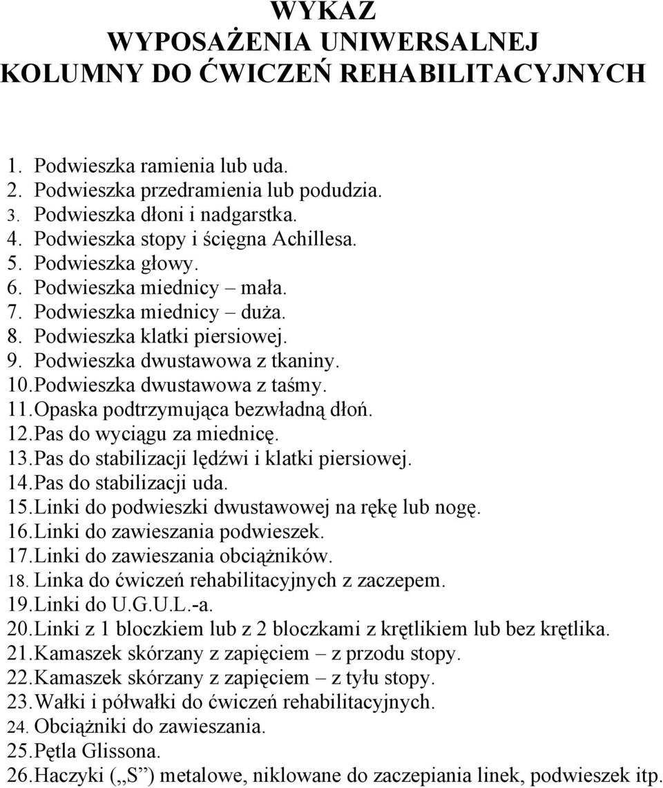 Podwieszka dwustawowa z taśmy. 11.Opaska podtrzymująca bezwładną dłoń. 12.Pas do wyciągu za miednicę. 13.Pas do stabilizacji lędźwi i klatki piersiowej. 14.Pas do stabilizacji uda. 15.