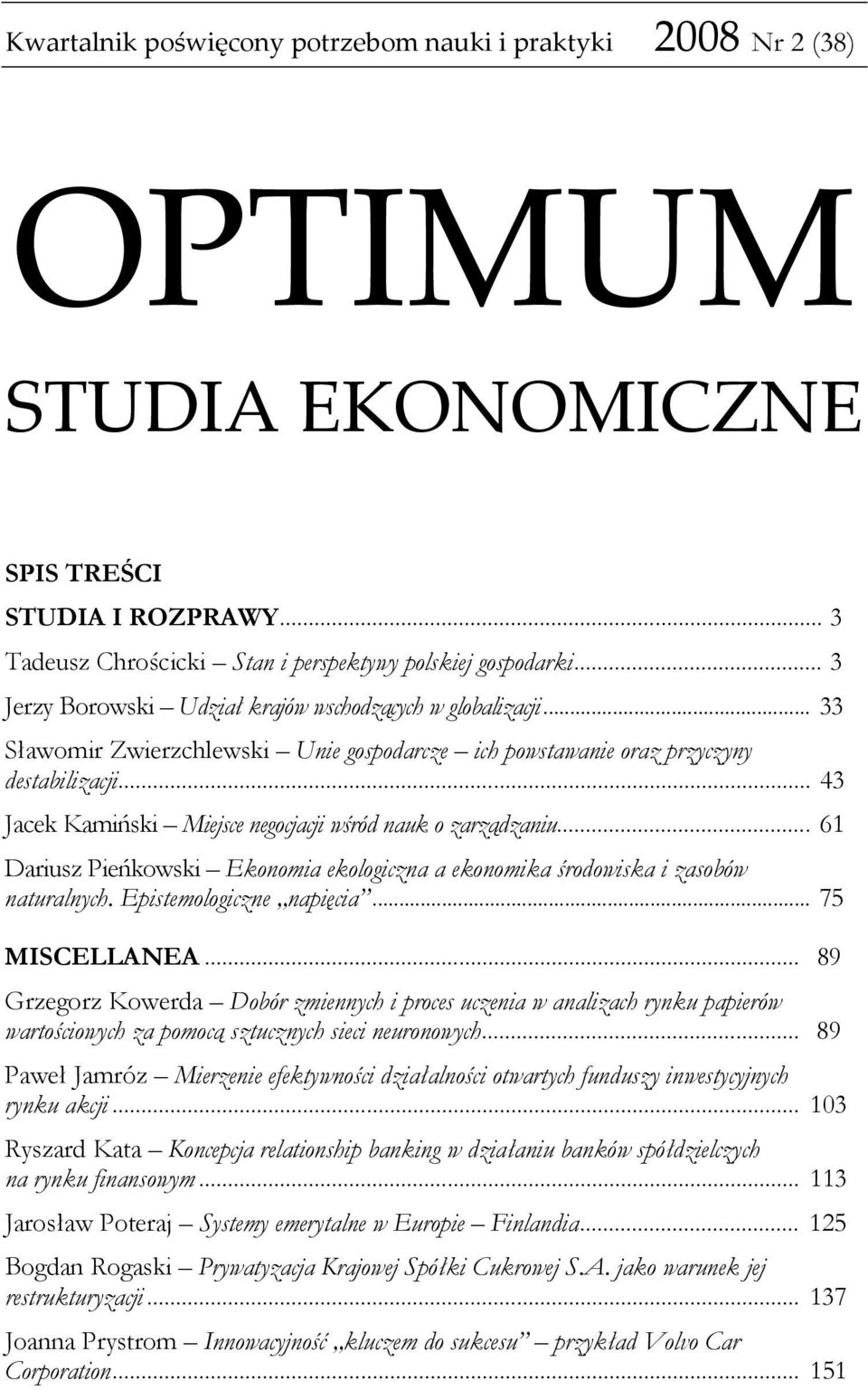 .. 43 Jacek Kamiński Miejsce negocjacji wśród nauk o zarządzaniu... 61 Dariusz Pieńkowski Ekonomia ekologiczna a ekonomika środowiska i zasobów naturalnych. Epistemologiczne napięcia... 75 MISCELLANEA.