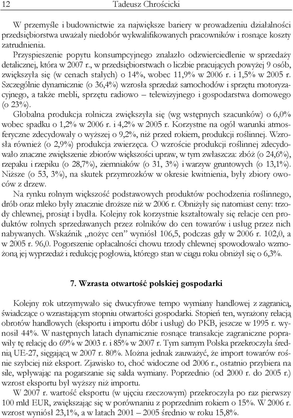 , w przedsiębiorstwach o liczbie pracujących powyżej 9 osób, zwiększyła się (w cenach stałych) o 14%, wobec 11,9% w 2006 r. i 1,5% w 2005 r.