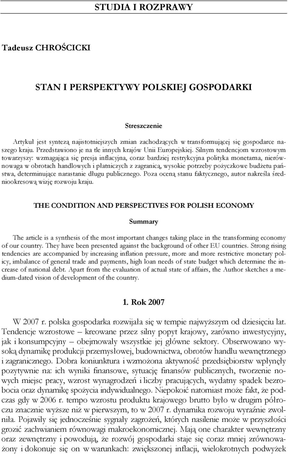 Silnym tendencjom wzrostowym towarzyszy: wzmagająca się presja inflacyjna, coraz bardziej restrykcyjna polityka monetarna, nierównowaga w obrotach handlowych i płatniczych z zagranicą, wysokie