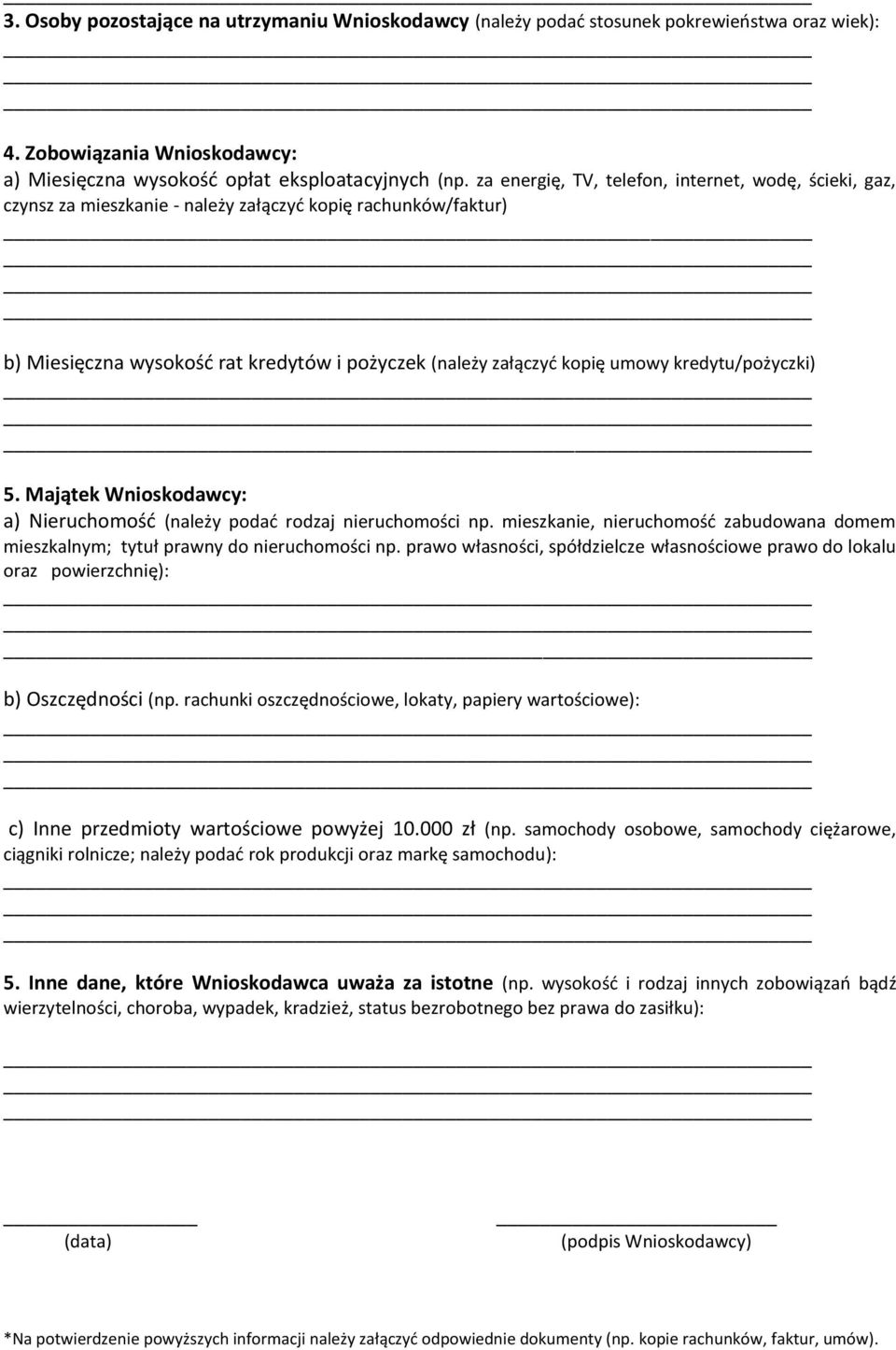 kredytu/pożyczki) 5. Majątek Wnioskodawcy: a) Nieruchomość (należy podać rodzaj nieruchomości np. mieszkanie, nieruchomość zabudowana domem mieszkalnym; tytuł prawny do nieruchomości np.