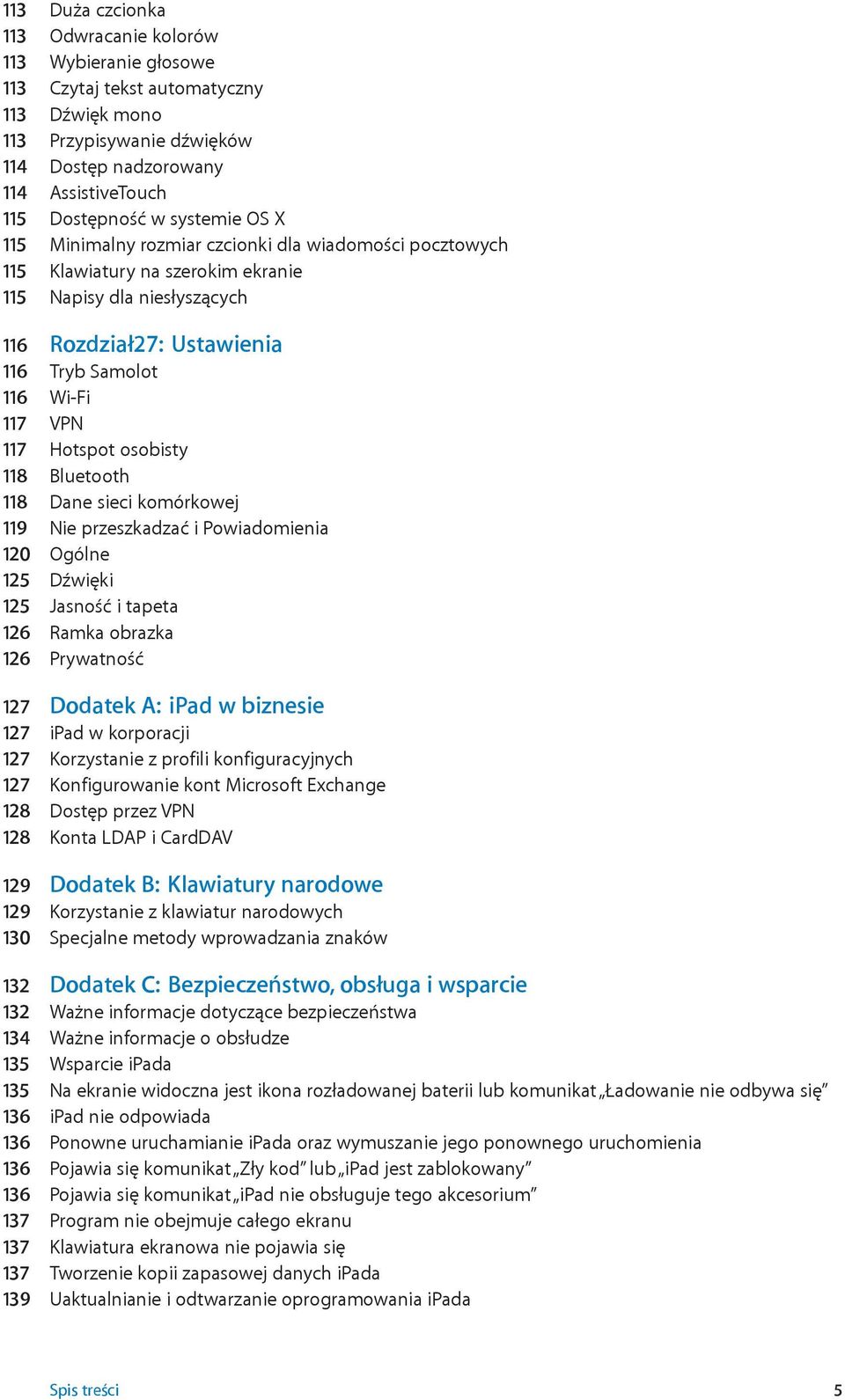 117 Hotspot osobisty 118 Bluetooth 118 Dane sieci komórkowej 119 Nie przeszkadzać i Powiadomienia 120 Ogólne 125 Dźwięki 125 Jasność i tapeta 126 Ramka obrazka 126 Prywatność 127 Dodatek A: ipad w