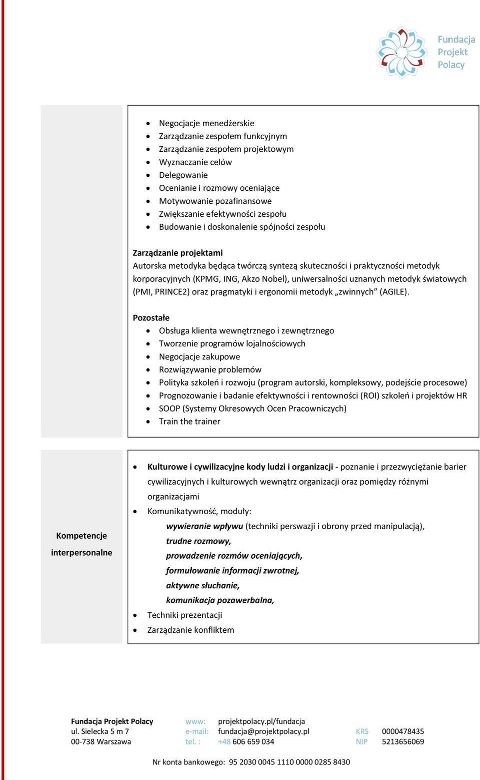 Nobel), uniwersalności uznanych metodyk światowych (PMI, PRINCE2) oraz pragmatyki i ergonomii metodyk zwinnych (AGILE).