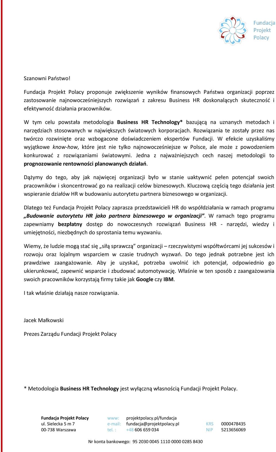 działania pracowników. W tym celu powstała metodologia Business HR Technology* bazującą na uznanych metodach i narzędziach stosowanych w największych światowych korporacjach.