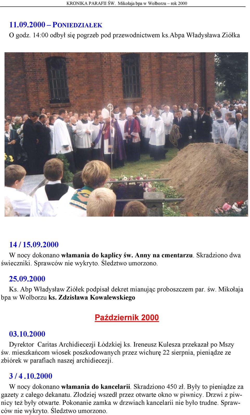 Zdzisława Kowalewskiego Październik 2000 03.10.2000 Dyrektor Caritas Archidiecezji Łódzkiej ks. Ireneusz Kulesza przekazał po Mszy św.