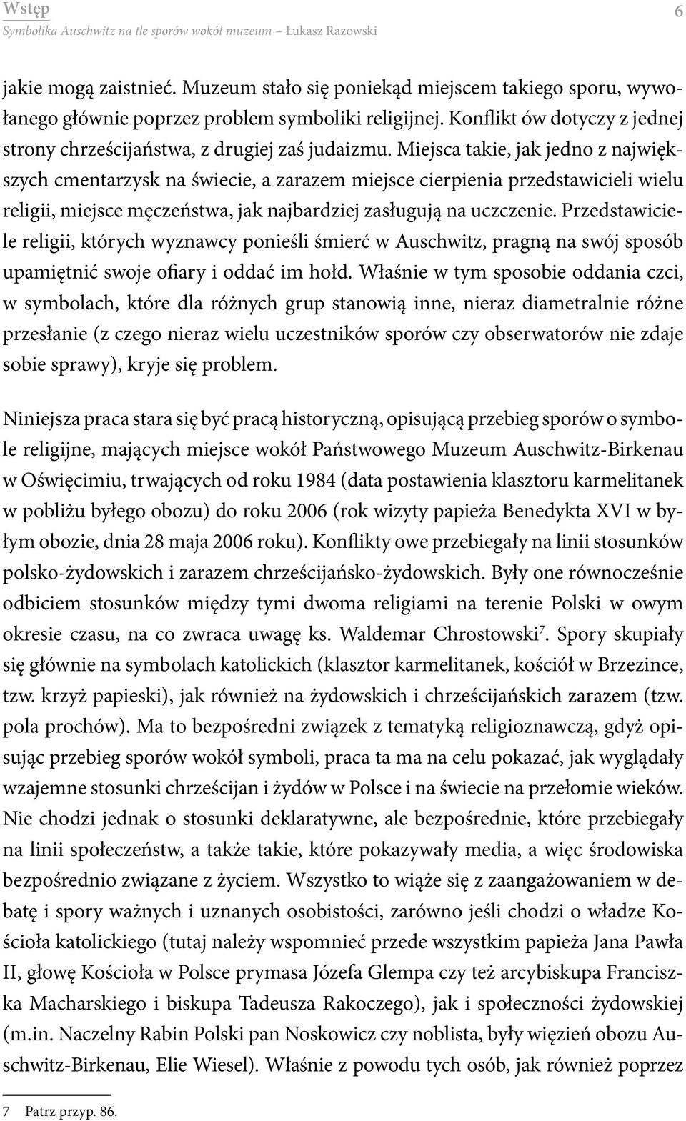 Miejsca takie, jak jedno z największych cmentarzysk na świecie, a zarazem miejsce cierpienia przedstawicieli wielu religii, miejsce męczeństwa, jak najbardziej zasługują na uczczenie.