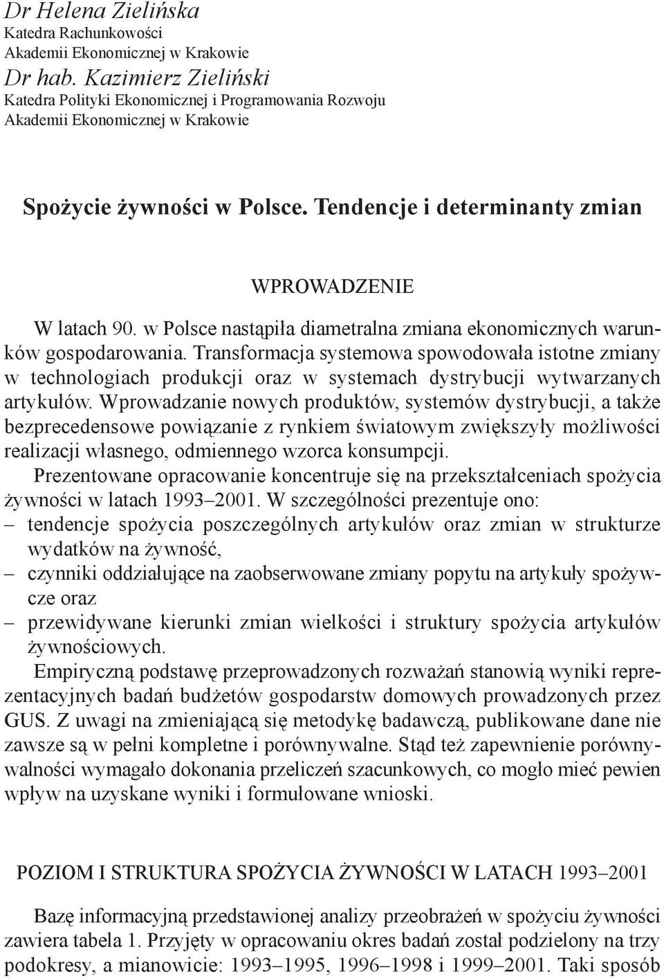 w Polsce nastąpiła diametralna zmiana ekonomicznych warunków gospodarowania.