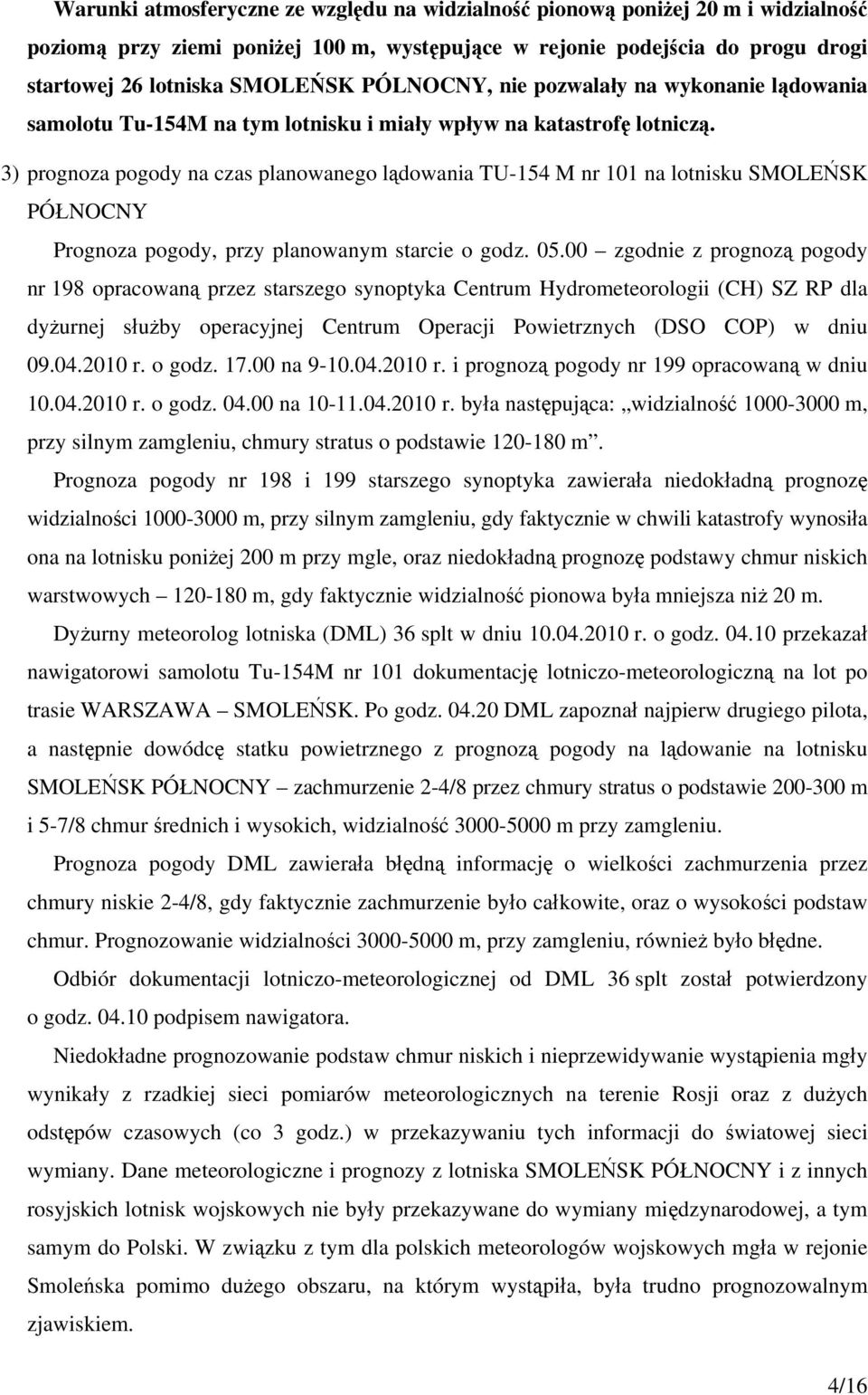 3) prognoza pogody na czas planowanego lądowania TU-154 M nr 101 na lotnisku SMOLEŃSK PÓŁNOCNY Prognoza pogody, przy planowanym starcie o godz. 05.