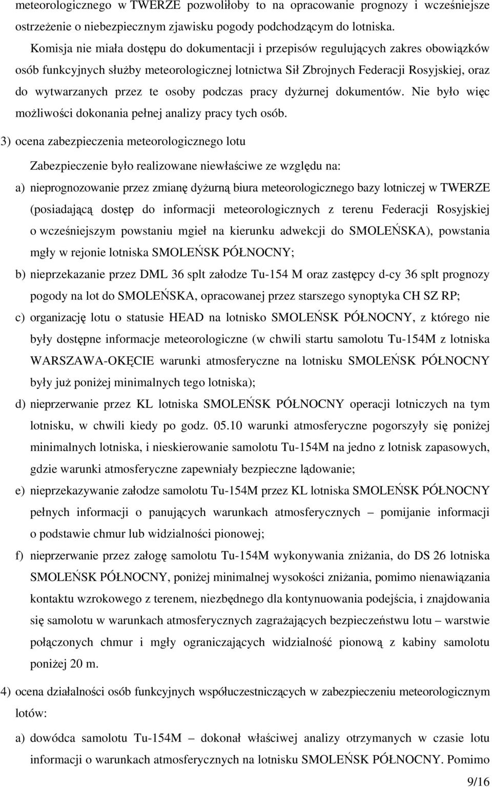 te osoby podczas pracy dyżurnej dokumentów. Nie było więc możliwości dokonania pełnej analizy pracy tych osób.