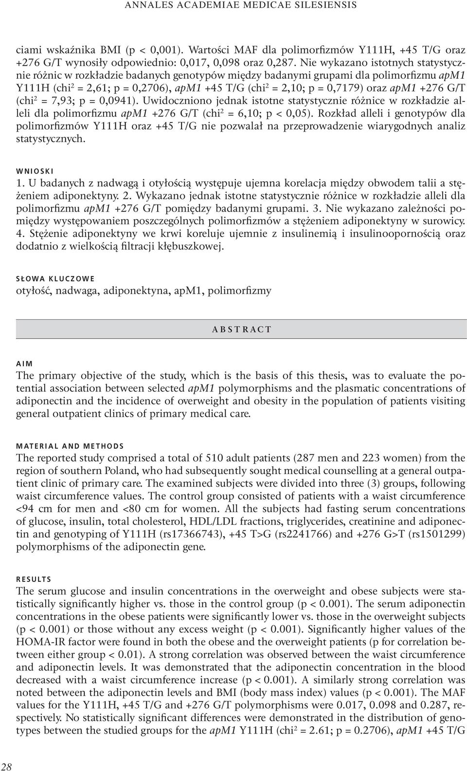 oraz apm1 +276 G/T (chi 2 = 7,93; p = 0,0941). Uwidoczniono jednak istotne statystycznie różnice w rozkładzie alleli dla polimorfizmu apm1 +276 G/T (chi 2 = 6,10; p < 0,05).