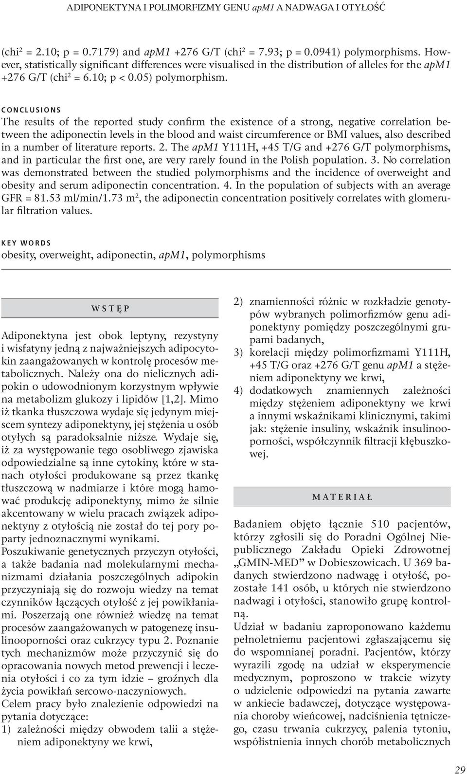 CONCLUSIONS The results of the reported study confirm the existence of a strong, negative correlation between the adiponectin levels in the blood and waist circumference or BMI values, also described