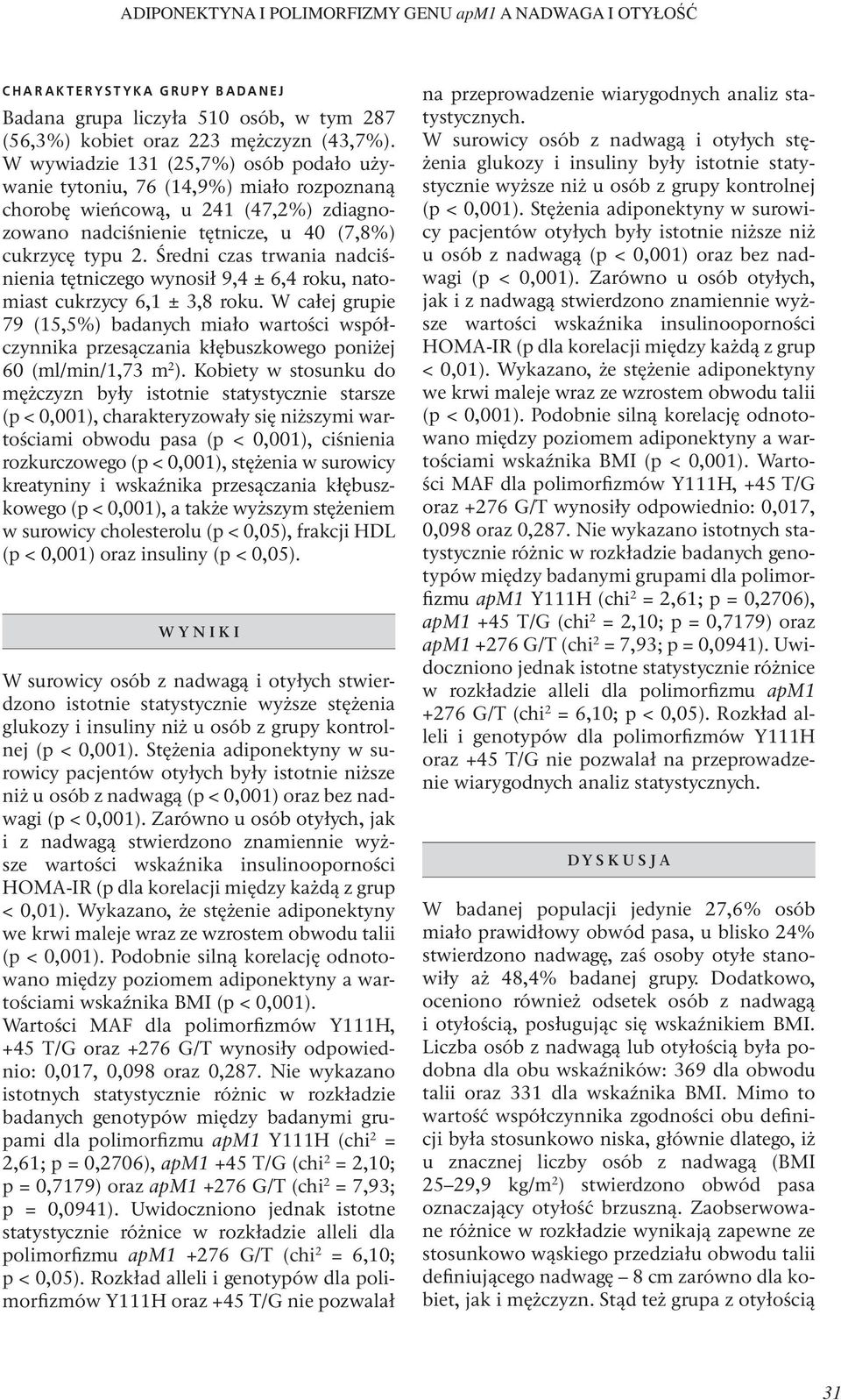 Średni czas trwania nadciśnienia tętniczego wynosił 9,4 ± 6,4 roku, natomiast cukrzycy 6,1 ± 3,8 roku.