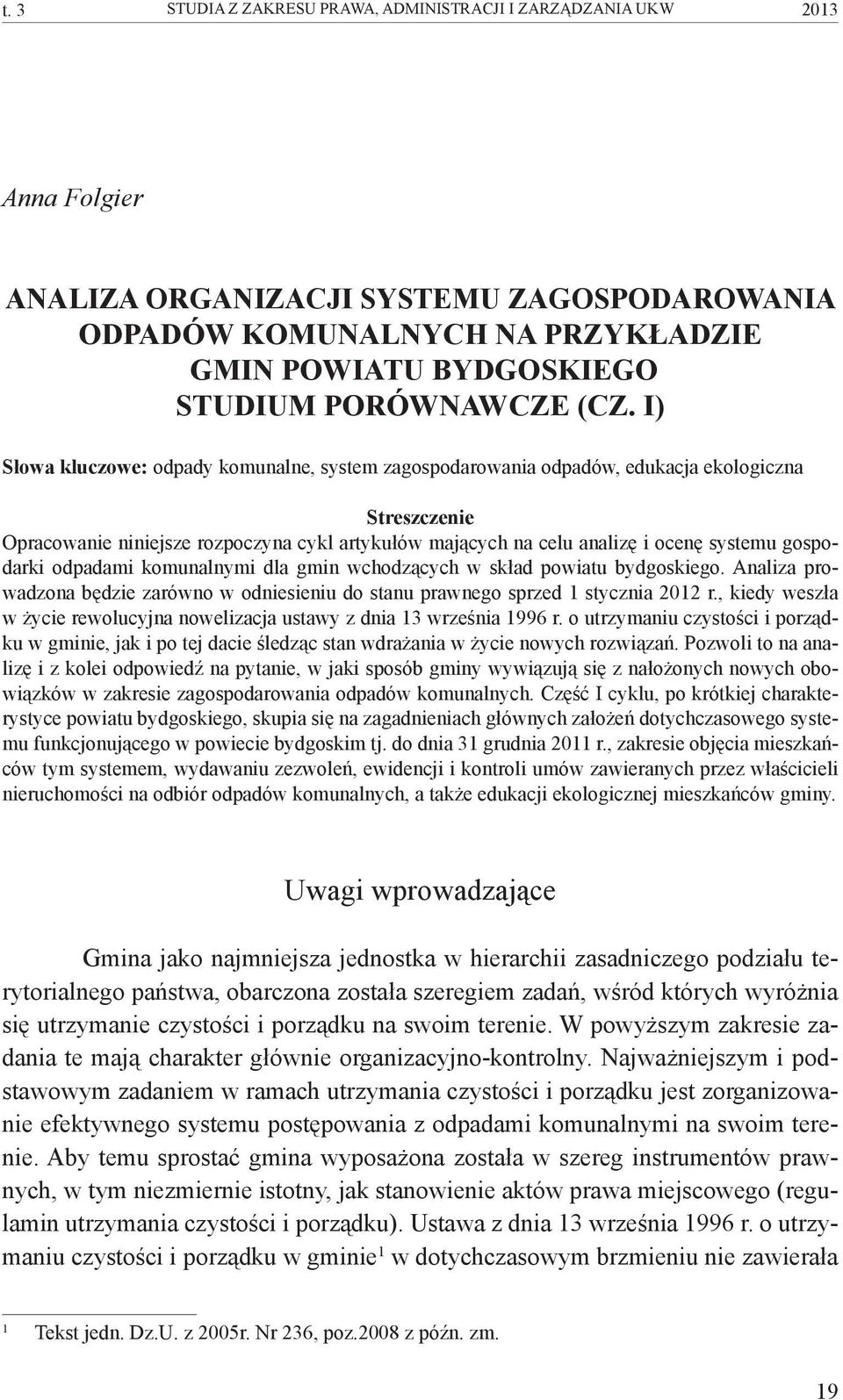 I) Słowa kluczowe: odpady komunalne, system zagospodarowania odpadów, edukacja ekologiczna Streszczenie Opracowanie niniejsze rozpoczyna cykl artykułów mających na celu analizę i ocenę systemu