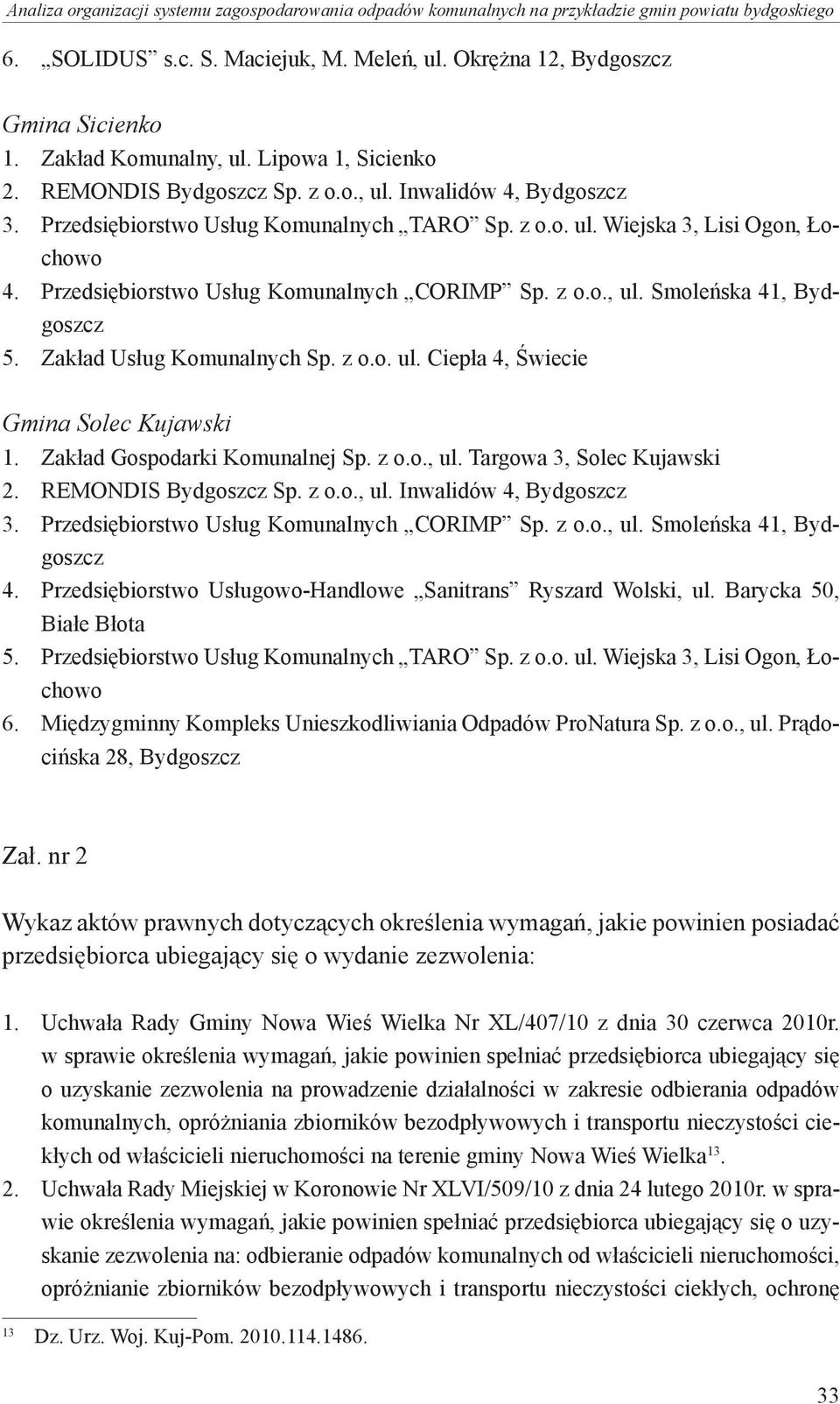 Przedsiębiorstwo Usług Komunalnych CORIMP Sp. z o.o., ul. Smoleńska 41, Bydgoszcz 5. Zakład Usług Komunalnych Sp. z o.o. ul. Ciepła 4, Świecie Gmina Solec Kujawski 1. Zakład Gospodarki Komunalnej Sp.