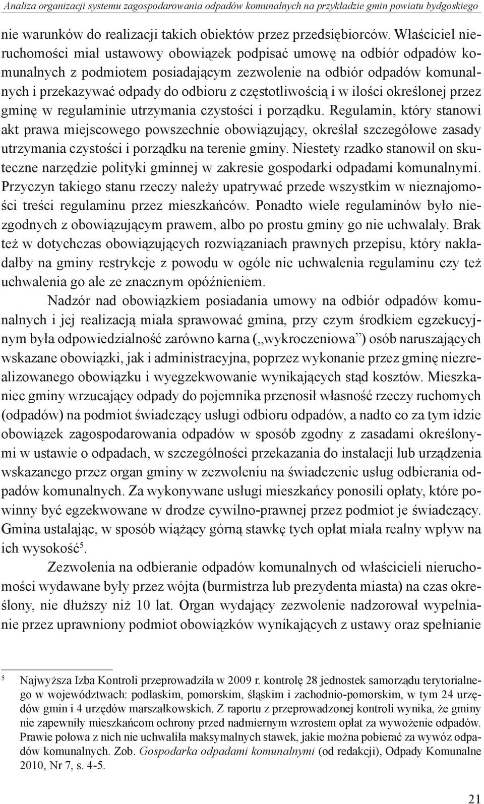 częstotliwością i w ilości określonej przez gminę w regulaminie utrzymania czystości i porządku.