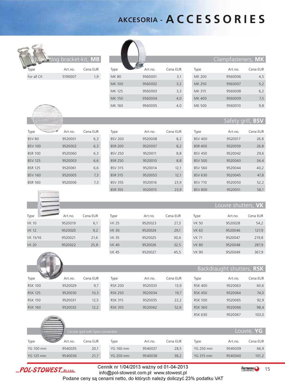 BSR 400 9520059 26,8 BSR 100 9520060 6,3 BSV 250 9520011 8,8 BSV 450 9520042 29,6 BSV 125 9520003 6,6 BSR 250 9520010 8,8 BSV 500 9520043 34,4 BSR 125 9520061 6,6 BSV 315 9520014 12,1 BSV 560 9520044