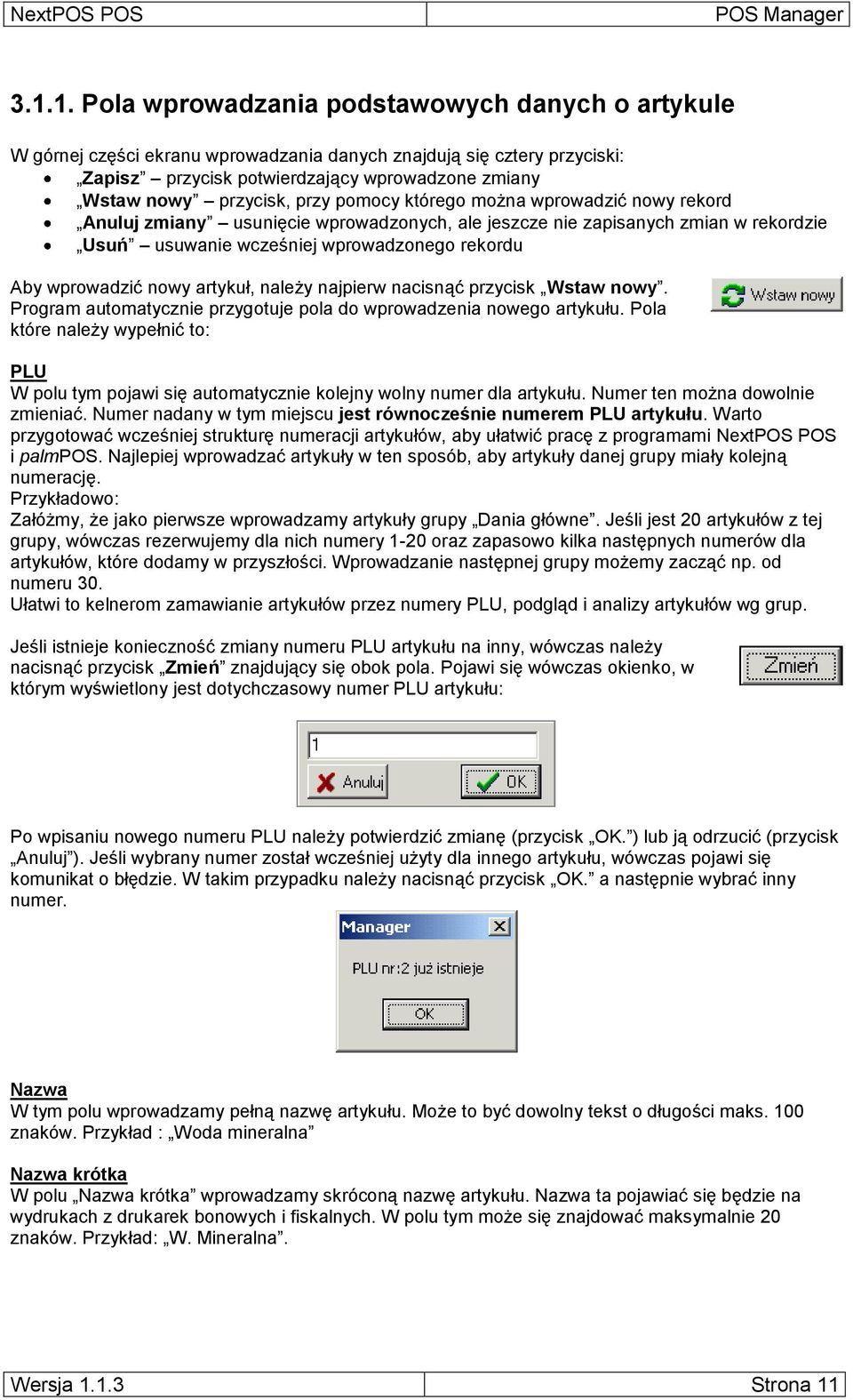 wprowadzić nowy artykuł, należy najpierw nacisnąć przycisk Wstaw nowy. Program automatycznie przygotuje pola do wprowadzenia nowego artykułu.