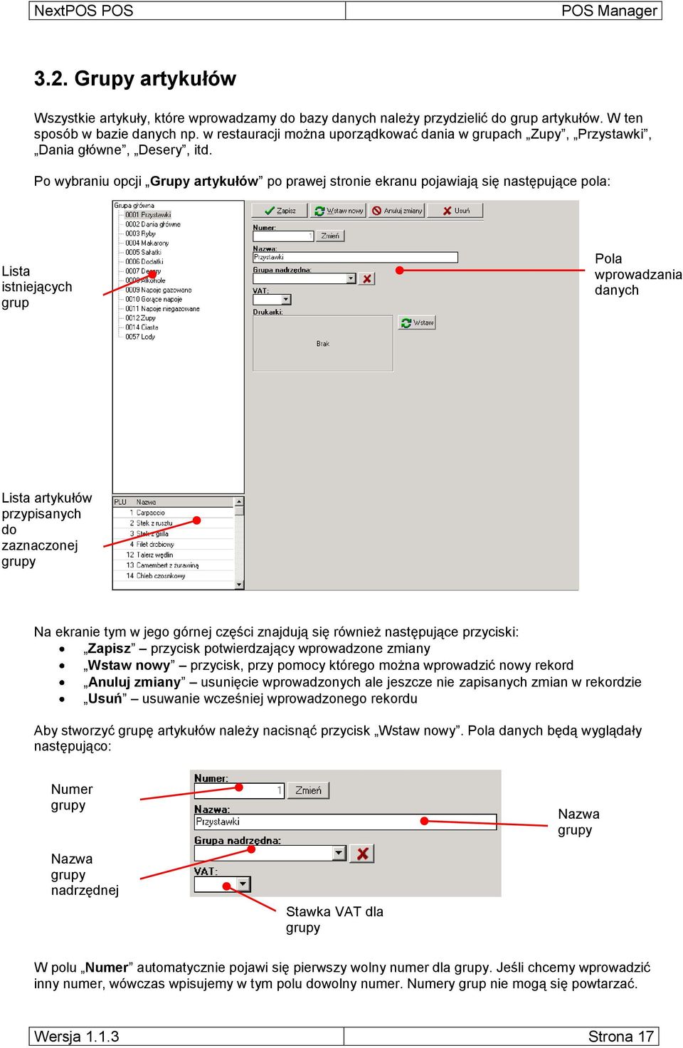 Po wybraniu opcji Grupy artykułów po prawej stronie ekranu pojawiają się następujące pola: Lista istniejących grup Pola wprowadzania danych Lista artykułów przypisanych do zaznaczonej grupy Na