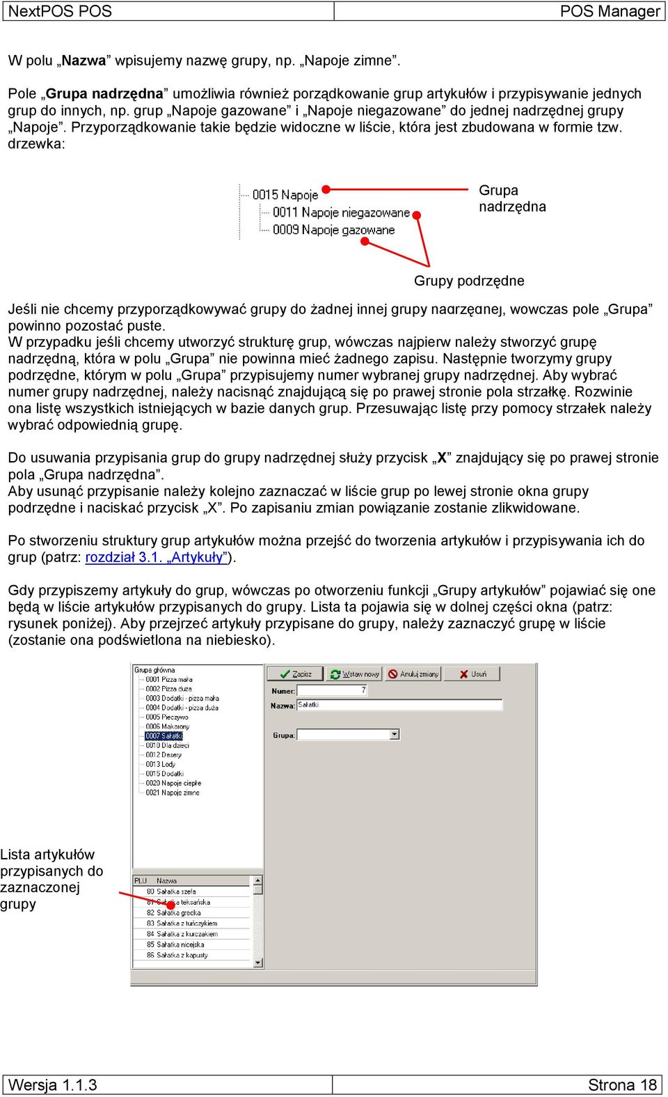 drzewka: Grupa nadrzędna Grupy podrzędne Jeśli nie chcemy przyporządkowywać grupy do żadnej innej grupy nadrzędnej, wówczas pole Grupa powinno pozostać puste.