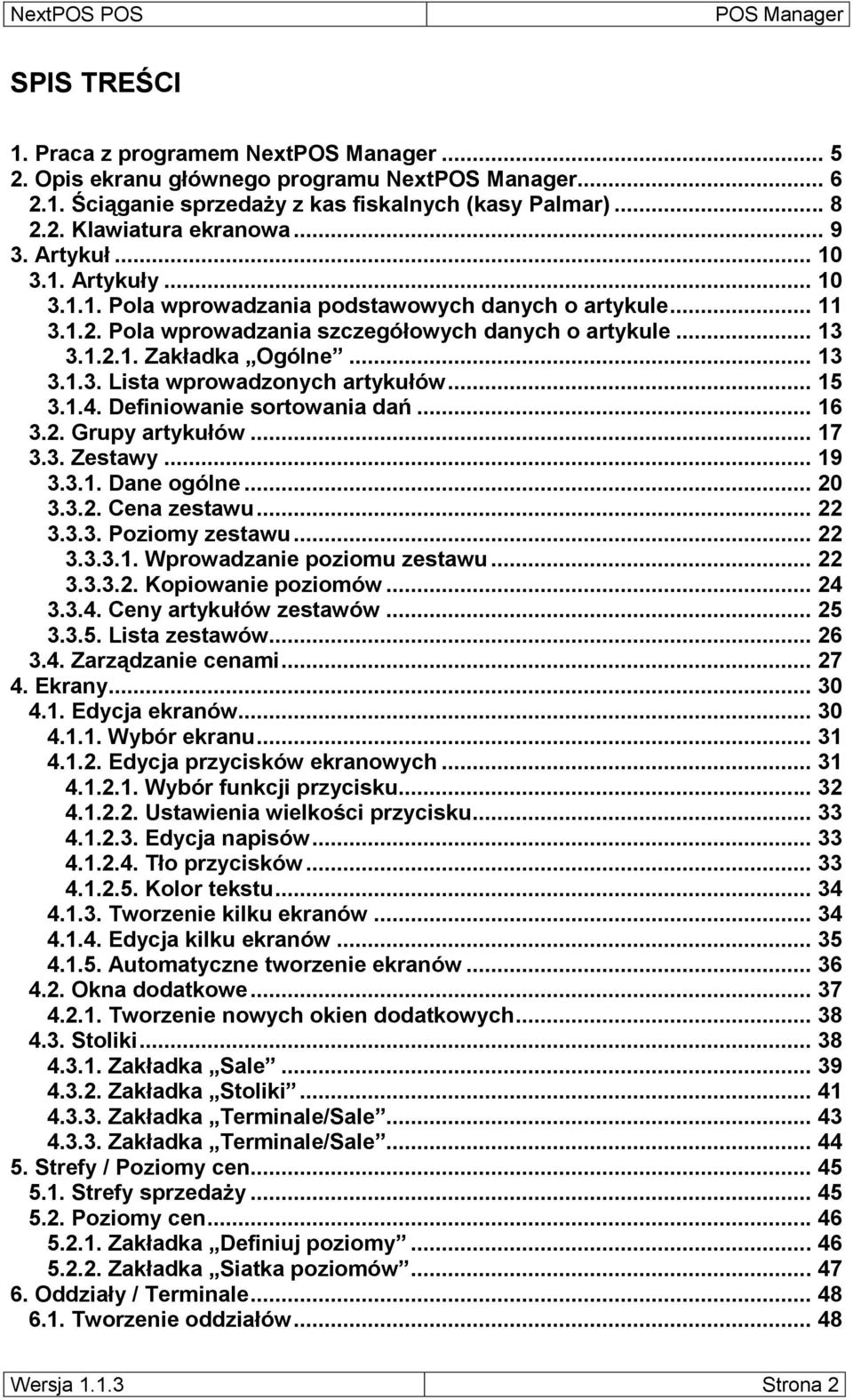 .. 15 3.1.4. Definiowanie sortowania dań... 16 3.2. Grupy artykułów... 17 3.3. Zestawy... 19 3.3.1. Dane ogólne... 20 3.3.2. Cena zestawu... 22 3.3.3. Poziomy zestawu... 22 3.3.3.1. Wprowadzanie poziomu zestawu.