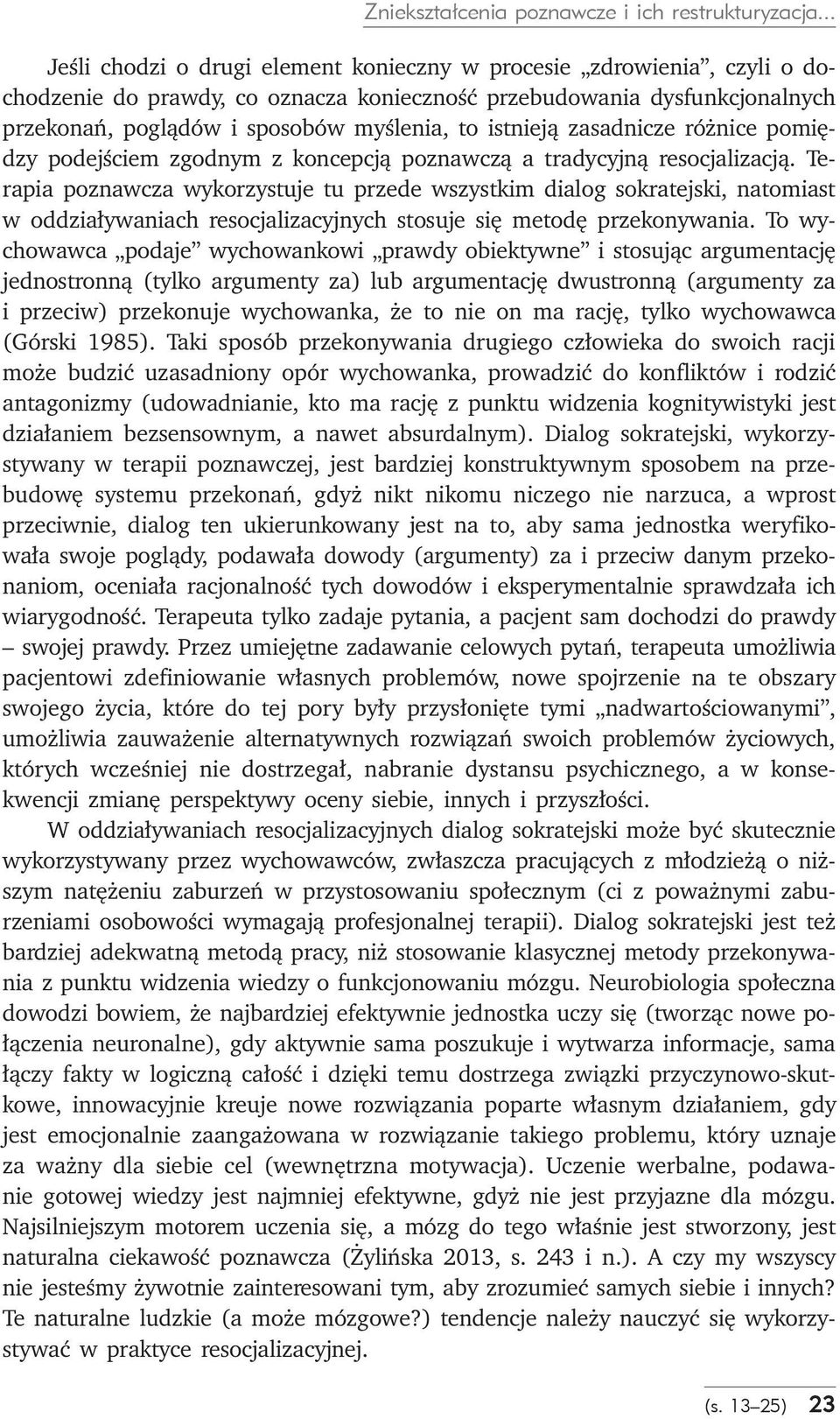 istnieją zasadnicze różnice pomiędzy podejściem zgodnym z koncepcją poznawczą a tradycyjną resocjalizacją.