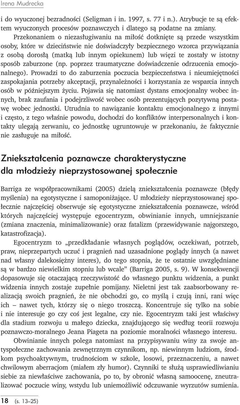 więzi te zostały w istotny sposób zaburzone (np. poprzez traumatyczne doświadczenie odrzucenia emocjonalnego).