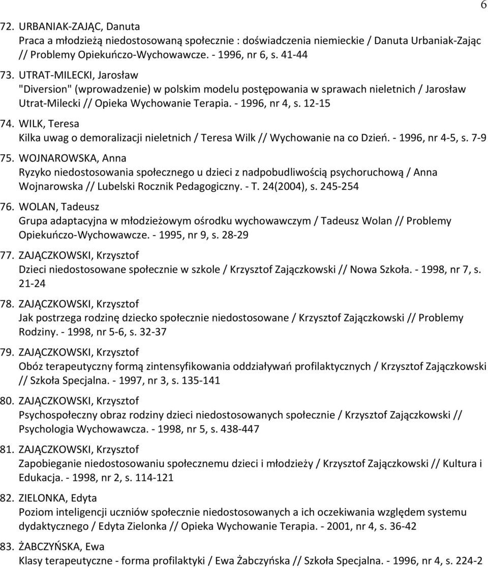 WILK, peresa Kilka uwag o demoralizacji nieletnich / peresa Wilk // Wychowanie na co Dzień. - 1996, nr 4-5, s. 7-9 75.