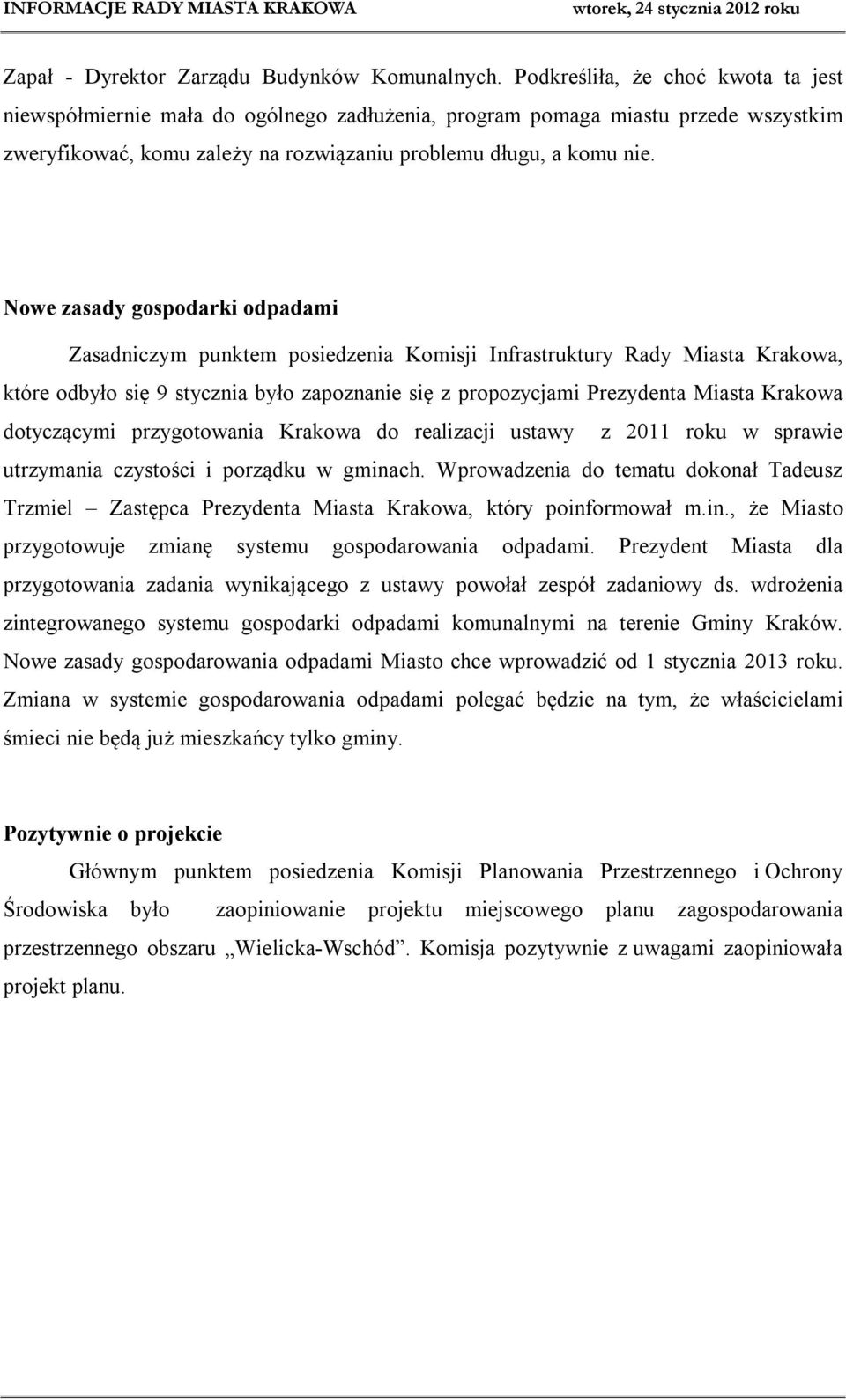 Nowe zasady gospodarki odpadami Zasadniczym punktem posiedzenia Komisji Infrastruktury Rady Miasta Krakowa, które odbyło się 9 stycznia było zapoznanie się z propozycjami Prezydenta Miasta Krakowa