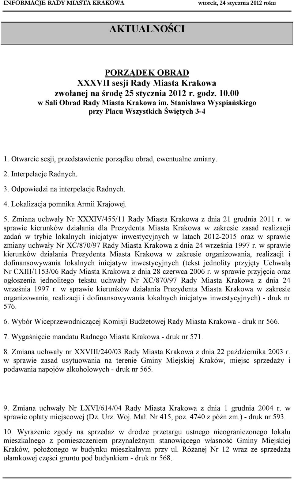 Lokalizacja pomnika Armii Krajowej. 5. Zmiana uchwały Nr XXXIV/455/11 Rady Miasta Krakowa z dnia 21 grudnia 2011 r.