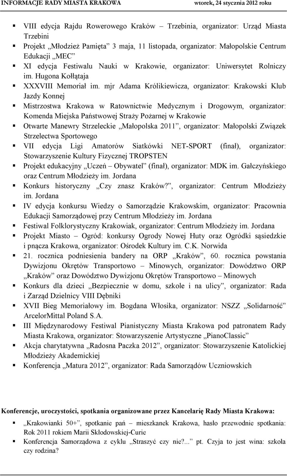 mjr Adama Królikiewicza, organizator: Krakowski Klub Jazdy Konnej Mistrzostwa Krakowa w Ratownictwie Medycznym i Drogowym, organizator: Komenda Miejska Państwowej Straży Pożarnej w Krakowie Otwarte